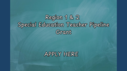 Region 1 & 2 Special Education Teacher Pipeline Grant  