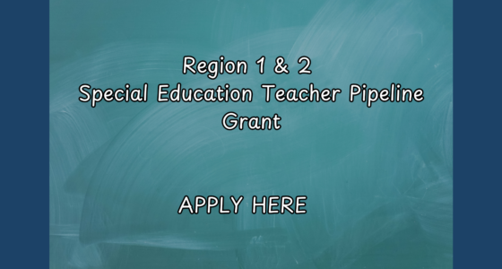 Region 1 & 2 Special Education Teacher Pipeline Grant  